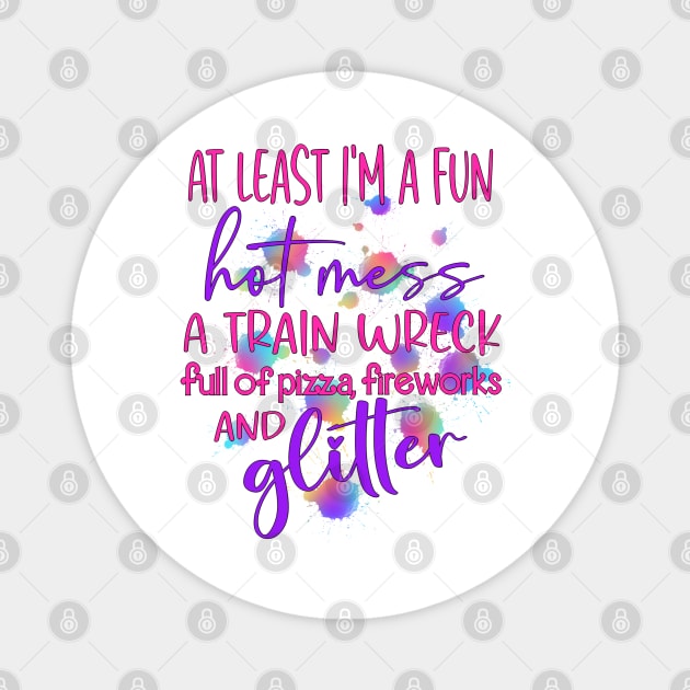 I'm a Fun Hot Mess a train wreck full of Pizza, Fireworks and Glitter Magnet by Glitterwarriordesigns